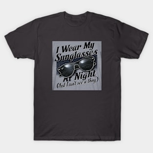 I wear my sunglasses at night T-Shirt